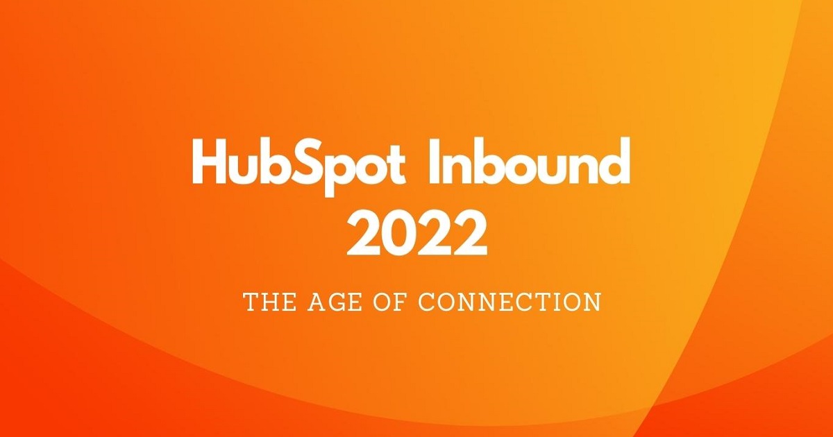 HubSpot Inbound 2022; The Age Of The Connected Customer | Gate 39 Media